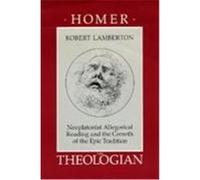 Homer the Theologian, TRANSFORMATION OF THE CLASSICAL HERITAGE Robert Lamberton (Auteur)