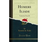 Homere Iliade (Classic Reprint): Traduction Nouvelle