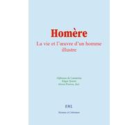Homère: La vie et l’œuvre d’un homme illustre