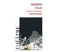 HOMÈRE - L'Iliade - adaptation théâtrale par Paul Emond - Paul Emond - Lion Z'aile De Waterloo - broché - Théâtre