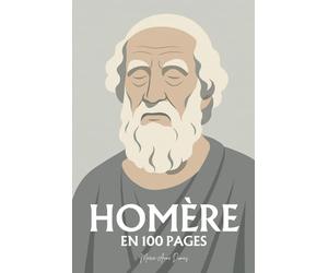 Homère : ses plus grands écrits en 100 pages: Une traversée des origines de notre imaginaire, où héros et dieux révèlent la condition humaine dans toute sa grandeur tragique.