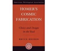 Homers Cosmic Fabrication by Heiden Bruce Associate Professor of Greek and Latin Associate Professor of Greek and Latin The Ohio State University Hardcove Bruce Heiden (Auteur)