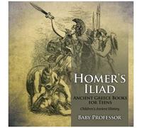 Homer's Iliad - Ancient Greece Books For Teens Children's Ancient History