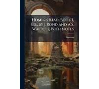 Homer's Iliad, Book I, Ed., By J. Bond And A.S. Walpole, With Notes