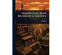 Homer's Iliad, Book Xxi. [Ed.] by A. Sidgwick
