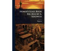 Homer's Iliad, Book Xxi. [Ed.] by A. Sidgwick