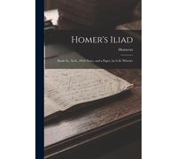 Homer's Iliad: Books Ix., Xviii., With Notes, And A Paper, By G.B. Wheeler
