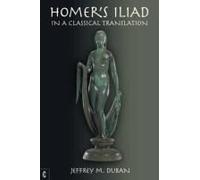 Homer's Iliad In A Classical Translation