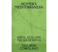 HOMER'S MEDITERRANEAN: GREEK , SICILY, AND THE SEA OF MYTHS