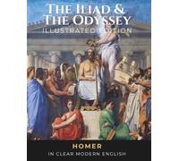 Homer's Odyssey and Iliad - Fully Illustrated Edition: Both Complete Epics in Easy-to-Read Modern English Prose with 91 Classical Illustrations