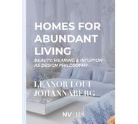 Homes For Abundant Living: Beauty, Meaning & Intuition as Design Philosophy