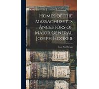 Homes Of The Massachusetts Ancestors Of Major General Joseph Hooker