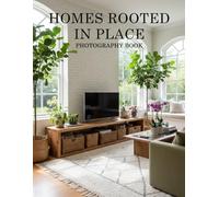 Homes Rooted in Place Photography Book: Timeless Architecture and Organic Living Spaces