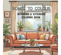 Homes to Colour: Interiors & Exteriors: Living rooms, kitchens, bedrooms, bathrooms and gardens - Relaxing coloring book for adults and children