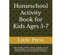 Homeschool Activity Book for Kids Ages 5-7: Maths, Reading, Writing, Science, Geography, Art and Nature Activities - A Fun All-in-One Workbook for Homeschool Families and Kindergarten Readiness