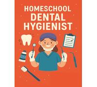 Homeschool Dental Hygienist: A hands-on career exploration workbook for homeschoolers to learn about teeth, healthy habits, and the role in a dentist office