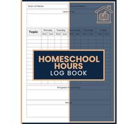 Homeschool Hours Log Book: Weekly Homeschool Planning and Study Time Tracker for Recording Subjects, Daily Learning Hours, Student Participation and Academic Progress