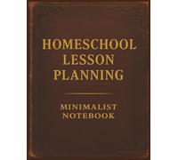 Homeschool Lesson Planning Minimalist Notebook: Customizable Planner, Organizer, and Tracker for Homeschool Families Big or Small | 8.5x11| Undated Calendars