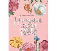 Homeschool Lesson Planning Notebook: 12 Undated Months, 52 Weeks with Motivational Quotes and Small Coloring Flowers to Relax Between Tasks