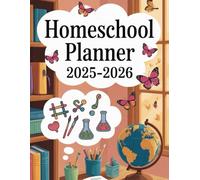 Homeschool Planner 2025-2026: 2-Year Academic Organizer with Monthly & Weekly Lesson Planning, Attendance Tracking, and Goal-Setting for Homeschooling Parents