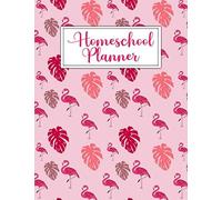 Homeschool Planner: Lesson Planner And Record Book For Teaching Multiple Kids Homeschooling, Distance Learning & Family Organizer (Exotic Pink Flamingo Cover)