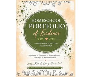 Homeschool Portfolio of Evidence: Florida Home Education Record Book: Attendance, Curriculum, Progress Reports, Field Trips & Annual Evaluation