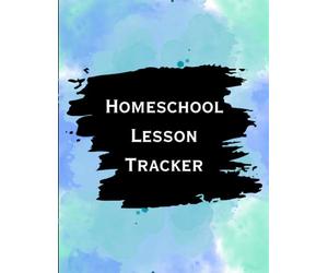 Homeschool Success Planner for One Student: Any-Year Lesson Tracker with Calendars, Weekly Logs, Attendance, Grades, Goals, Reflections, Field Trips, Reading Logs & Notes