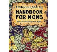 Homeschooling Handbook For Moms: How To Teach By Example (Do-It-Yourself Homeschooling Activity Books)