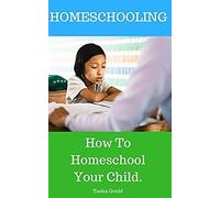 Homeschooling: How To Homeschool Your Child.