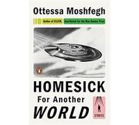 Ottessa Moshfegh – Homesick For Another World: Stories
