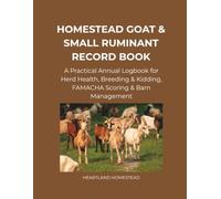 Homestead Goat & Small Ruminant Record Book: A Practical Annual Logbook for Herd Health, Breeding & Kidding, FAMACHA Scoring & Barn Management
