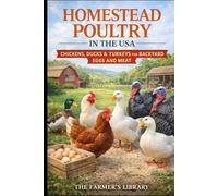 Homestead Poultry in the USA: Chickens, Ducks and Turkeys for Backyard Eggs, Meat and Low-Input Flocks