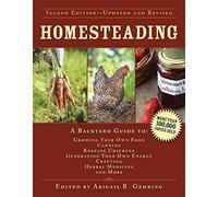Homesteading: A Backyard Guide to Growing Your Own Food, Canning, Keeping Chickens, Generating Your Own Energy, Crafting, Herbal Medicine, and More
