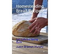 Homesteading Bread Recipes: Self-Sufficient Baking Guide