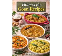 Homestyle Goan Recipes: Traditional Comfort Food from a Goan Kitchen