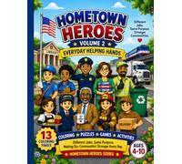 HOMETOWN HEROES VOLUME 2: EVERYDAY HELPING HANDS: Coloring and Activities book for ages 4 - 10