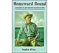 Homeward Bound: A History Of The Bahama Islands To 1850 With A Definitive Study Of Abaco In The American Loyalist Plantation Period