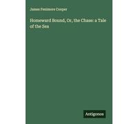 Homeward Bound, Or, the Chase: a Tale of the Sea