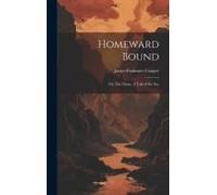Homeward Bound: Or, The Chase, A Tale Of The Sea