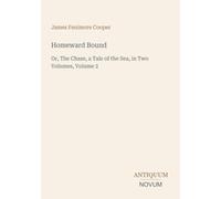 Homeward Bound: Or, The Chase, a Tale of the Sea, in Two Volumes, Volume 2