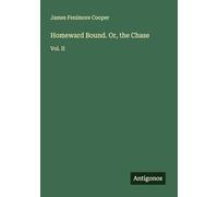 Homeward Bound. Or, the Chase: Vol. II