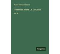 Homeward Bound. Or, the Chase: Vol. III