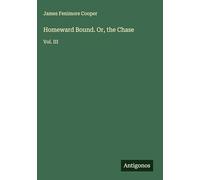 Homeward Bound. Or, the Chase: Vol. III