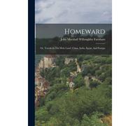 Homeward: Or, Travels In The Holy Land, China, India, Egypt, And Europe