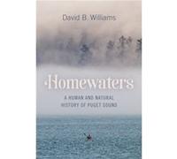 Homewaters - David B. Williams - University of Washington Press - Livre en Anglais - Hardback David B. WilliamsDavid B. Williams (Auteur)