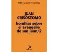 Homilías Sobre El Evangelio De San Juan, 2 - Juan Crisóstomo , Santo, Garzón Bosque, Isabel, (trad.) Juan Crisóstomo , Santo, Garzón Bosque, Isabel, Trad (Auteur)