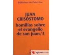Homilías Sobre El Evangelio De San Juan / 3 - Juan Crisóstomo , Santo, Garzón Bosque, Isabel, (trad.) Juan Crisóstomo , Santo, Garzón Bosque, Isabel, Trad (Auteur)