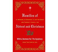 Homilies of S. Bernard, S. Caesarius, S. Leo the Great, and Thomas à Kempis for Advent and Christmas: With a Sermon for The Epiphany from The Curé of Ars