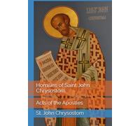 Homilies of Saint John Chrysostom: Acts of the Apostles