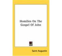 Homilies on the Gospel of John Saint Augustine (Auteur)